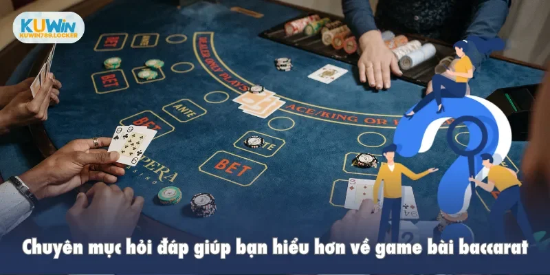 Baccarat Kuwin - Đỉnh Cao Trong Thế Giới Cá Cược Trực Tuyến Chuyên mục hỏi đáp giúp bạn hiểu hơn về game bài baccarat