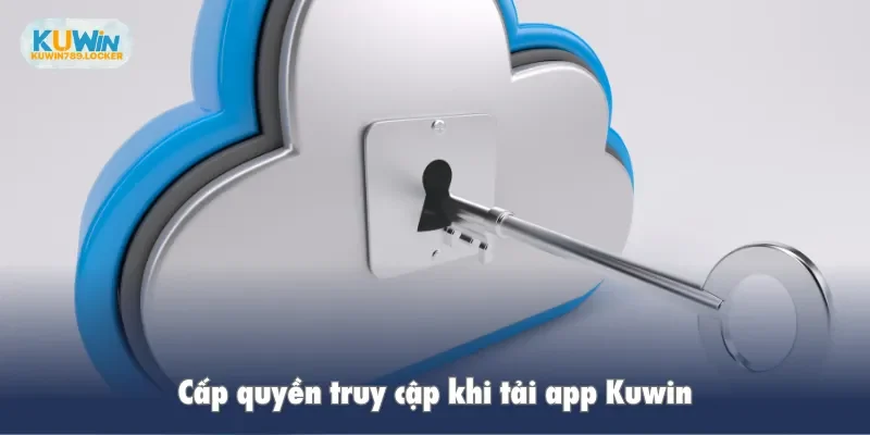 App Kuwin Cấp quyền truy cập khi tải app Kuwin