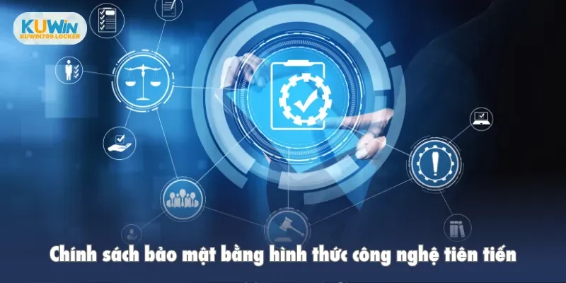 Chính Sách Bảo Mật Kuwin Chính sách bảo mật bằng hình thức công nghệ tiên tiến