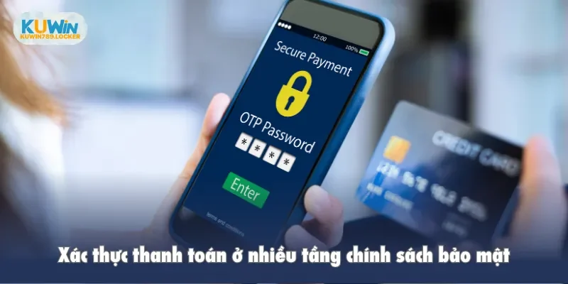 Chính Sách Bảo Mật Kuwin Xác thực thanh toán ở nhiều tầng chính sách bảo mật
