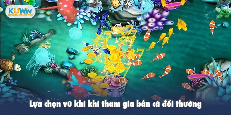 Bắn Cá Đổi Thưởng Kuwin: Hành Trình Săn Quà Với Vũ Khí Mạnh Lựa chọn vũ khí khi tham gia bắn cá đổi thưởng