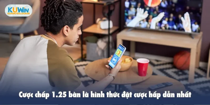 Cược Chấp - Cách Đặt Kèo Đơn Giản Dành Cho Người Mới Cược chấp 1.25 bàn là hình thức đặt cược hấp dẫn nhất