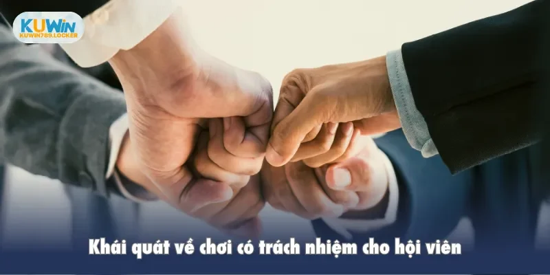 Chơi Có Trách Nhiệm Kuwin Khái quát về chơi có trách nhiệm cho hội viên