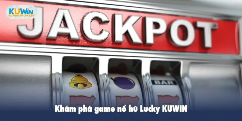 Lucky KUWIN - Trải Nghiệm Văn Hóa Nhật Bản Qua trò Chơi Khám phá game nổ hũ Lucky KUWIN