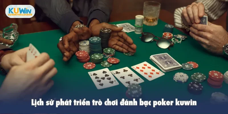 Poker Kuwin - Tạo Nên Cơn Sốt Đánh Bạc Trực Tuyến Hiện Nay Lịch sử phát triển trò chơi đánh bạc poker kuwin