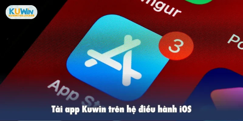 App Kuwin Tải app Kuwin trên hệ điều hành iOS