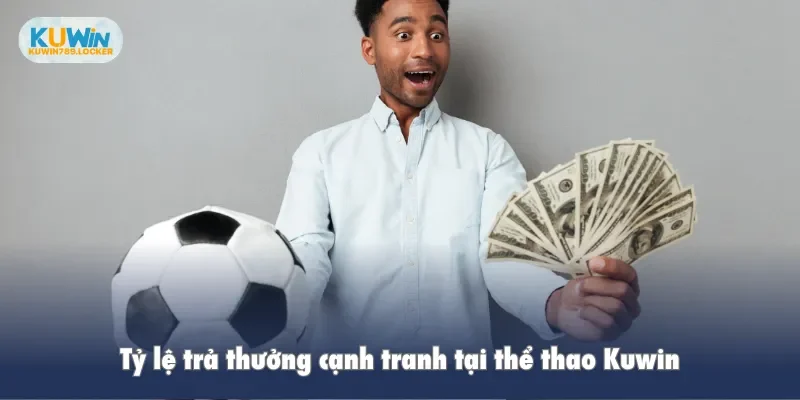 Thể Thao Kuwin Tỷ lệ trả thưởng cạnh tranh tại thể thao Kuwin